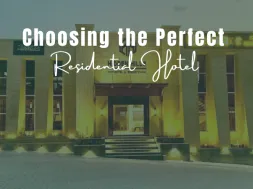 Guide to Choosing the Perfect Residential Hotel