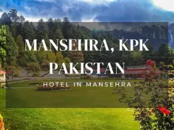  Top Attractions to Visit in Mansehra, KPK, Pakistan